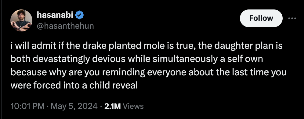 screenshot - hasanabi i will admit if the drake planted mole is true, the daughter plan is both devastatingly devious while simultaneously a self own because why are you reminding everyone about the last time you were forced into a child reveal 2.1M Views